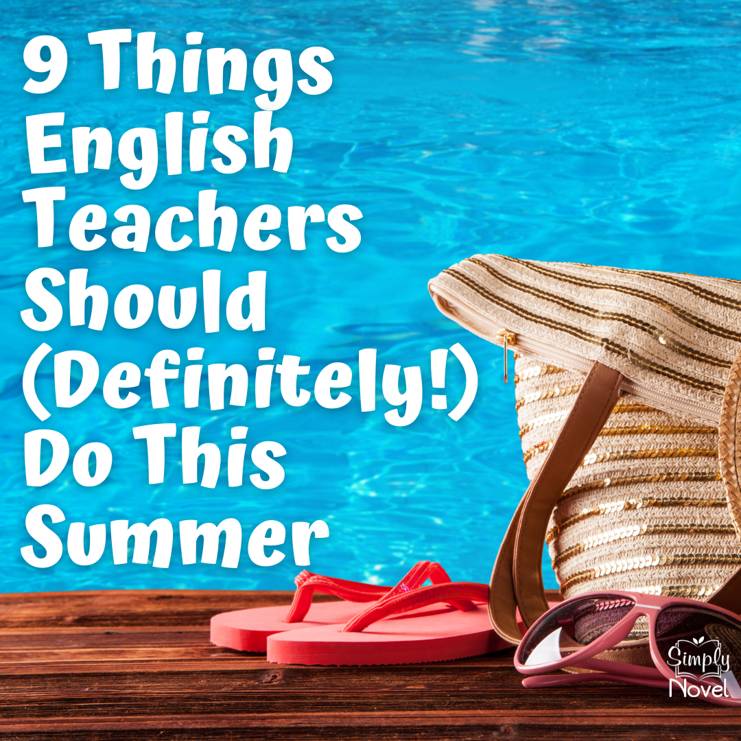9 Things Teachers Should Do this Summer Simply Novel