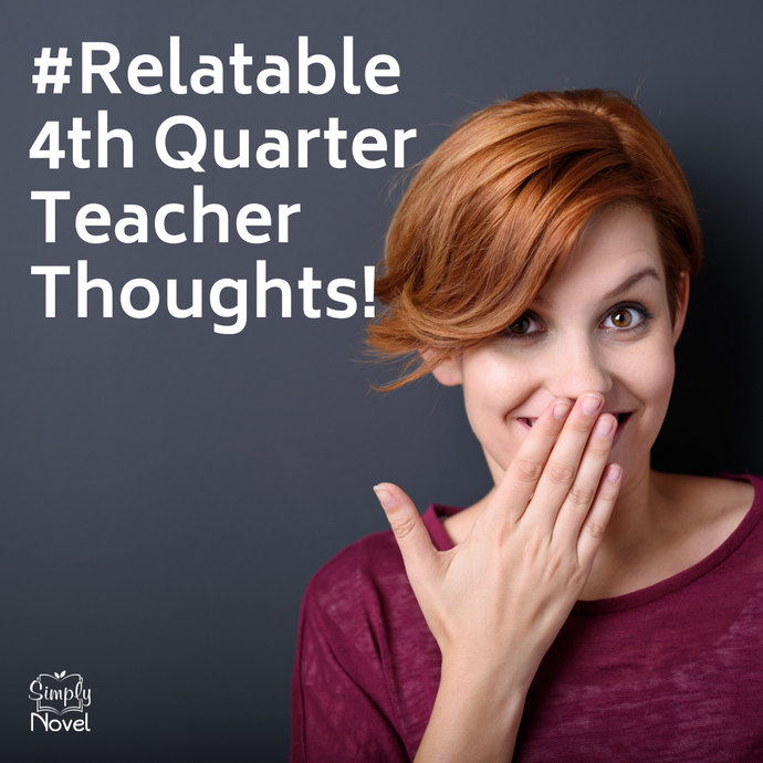 4th Quarter Teacher Thoughts - #Relatable