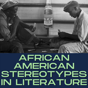 African American Stereotypes in Literature: A Comparison - To Kill a Mockingbird