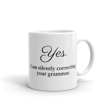 Load image into Gallery viewer, &quot;Yes, I am silently correcting your grammar&quot; Mug
