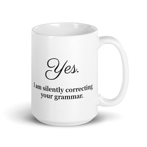 "Yes, I am silently correcting your grammar" Mug